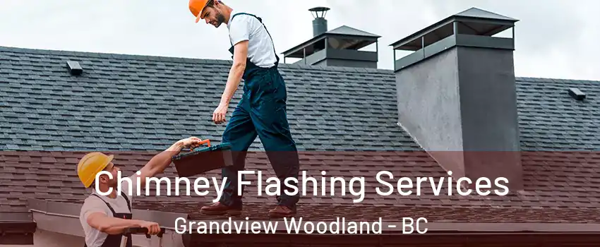 Chimney Flashing Services Grandview Woodland - BC
