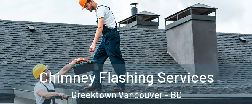 Chimney Flashing Services Greektown Vancouver - BC