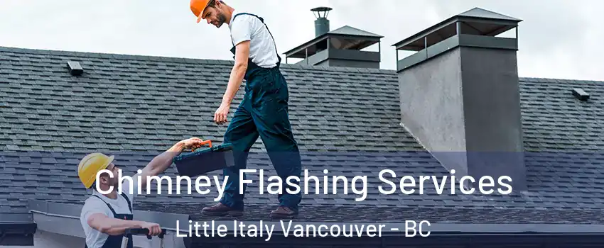 Chimney Flashing Services Little Italy Vancouver - BC