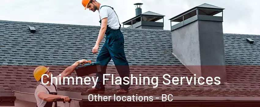 Chimney Flashing Services Other locations - BC
