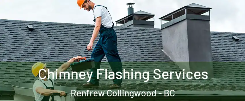 Chimney Flashing Services Renfrew Collingwood - BC