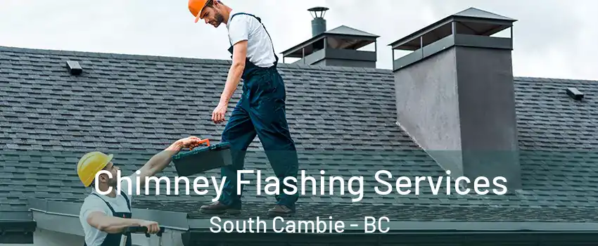 Chimney Flashing Services South Cambie - BC