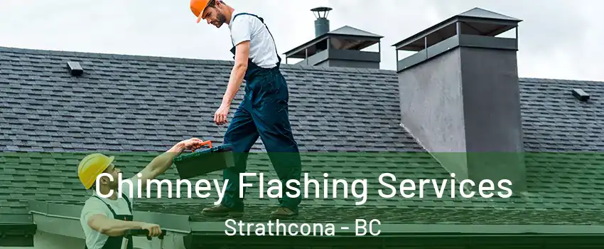 Chimney Flashing Services Strathcona - BC