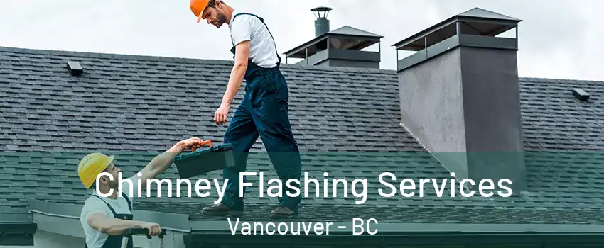 Chimney Flashing Services Vancouver - BC