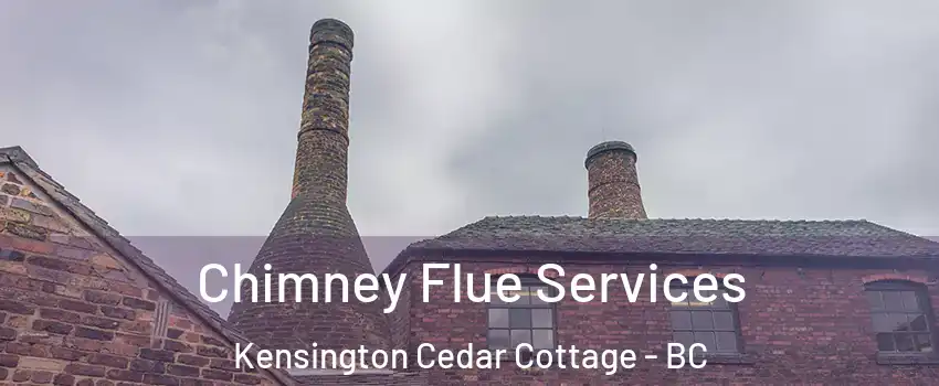  Chimney Flue Services Kensington Cedar Cottage - BC