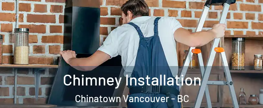  Chimney Installation Chinatown Vancouver - BC