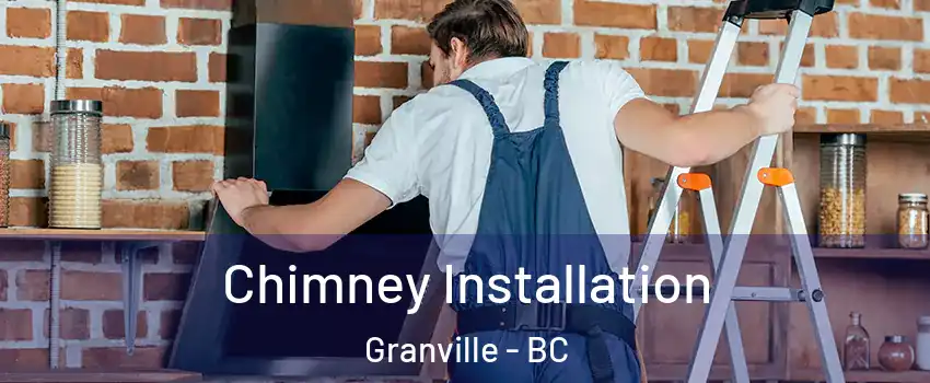  Chimney Installation Granville - BC