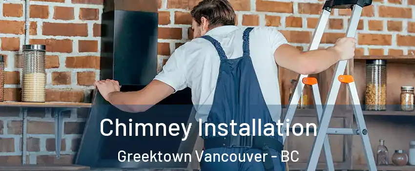  Chimney Installation Greektown Vancouver - BC