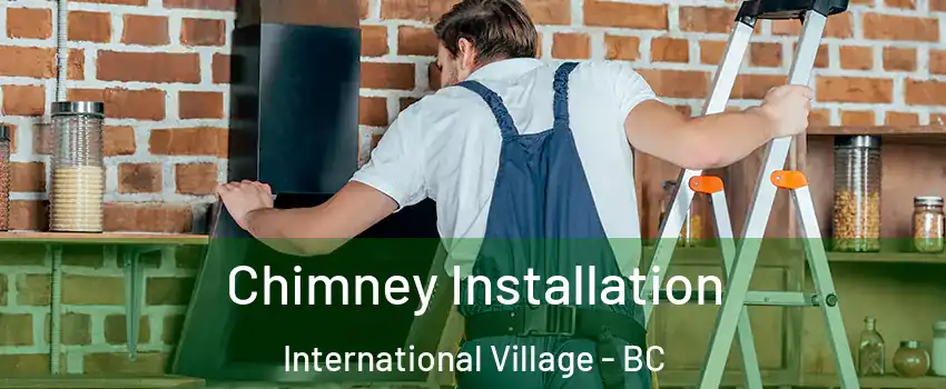  Chimney Installation International Village - BC