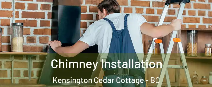  Chimney Installation Kensington Cedar Cottage - BC