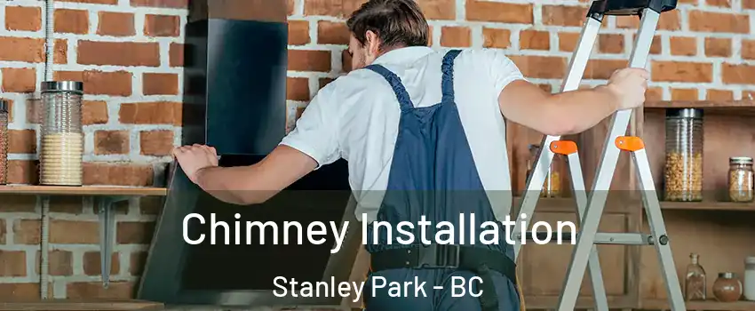  Chimney Installation Stanley Park - BC