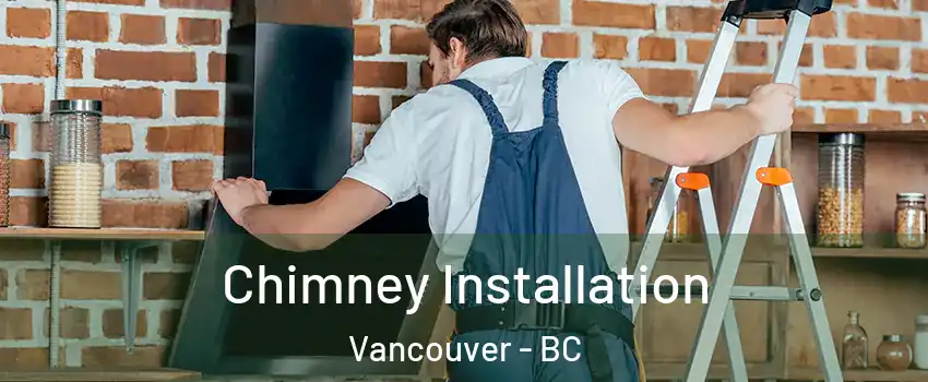  Chimney Installation Vancouver - BC