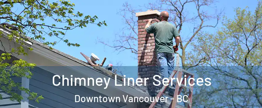  Chimney Liner Services Downtown Vancouver - BC