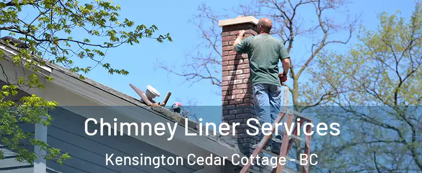  Chimney Liner Services Kensington Cedar Cottage - BC