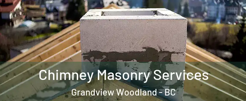 Chimney Masonry Services Grandview Woodland - BC