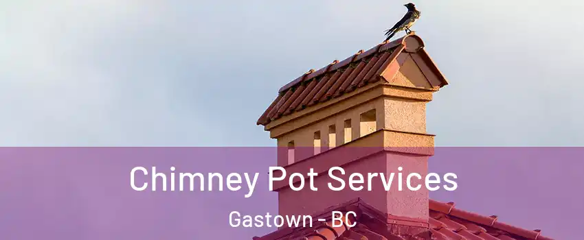  Chimney Pot Services Gastown - BC