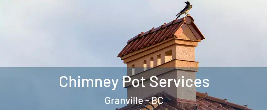  Chimney Pot Services Granville - BC