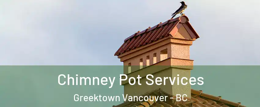  Chimney Pot Services Greektown Vancouver - BC