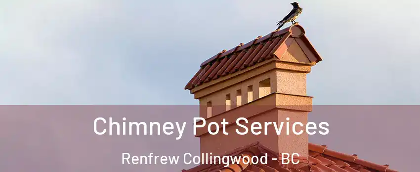  Chimney Pot Services Renfrew Collingwood - BC