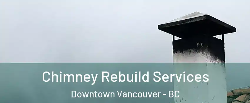  Chimney Rebuild Services Downtown Vancouver - BC