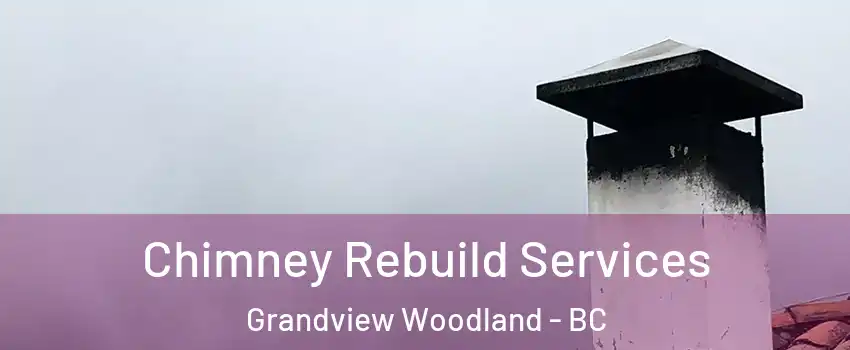  Chimney Rebuild Services Grandview Woodland - BC