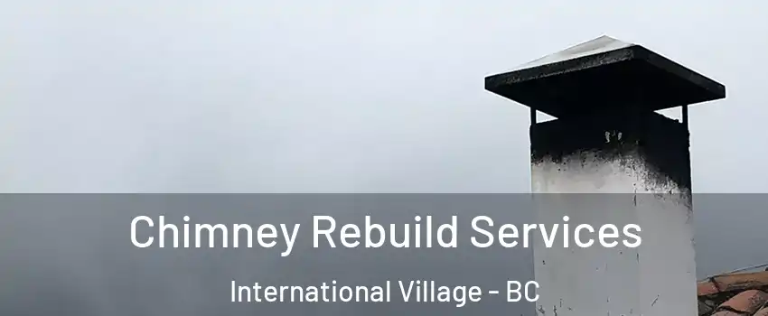  Chimney Rebuild Services International Village - BC