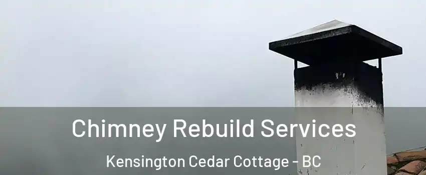  Chimney Rebuild Services Kensington Cedar Cottage - BC