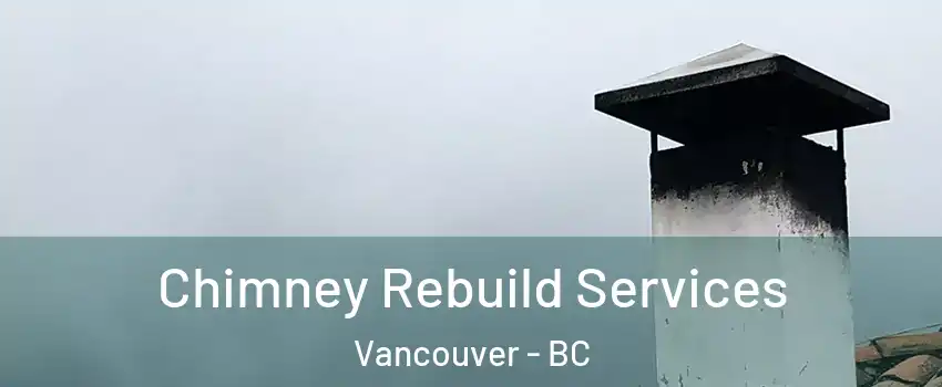  Chimney Rebuild Services Vancouver - BC