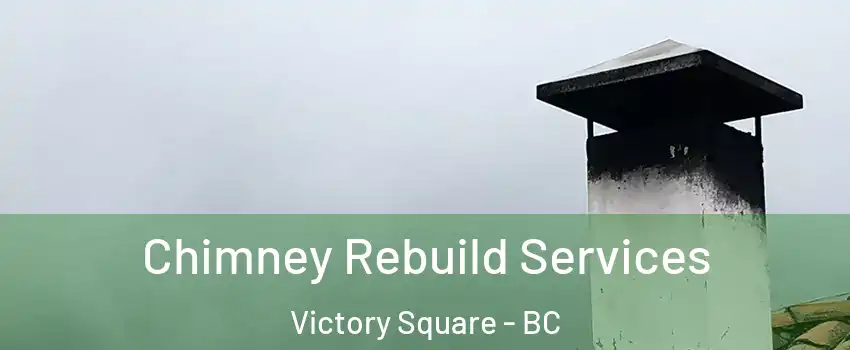  Chimney Rebuild Services Victory Square - BC