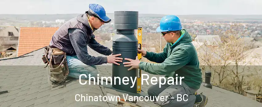  Chimney Repair Chinatown Vancouver - BC