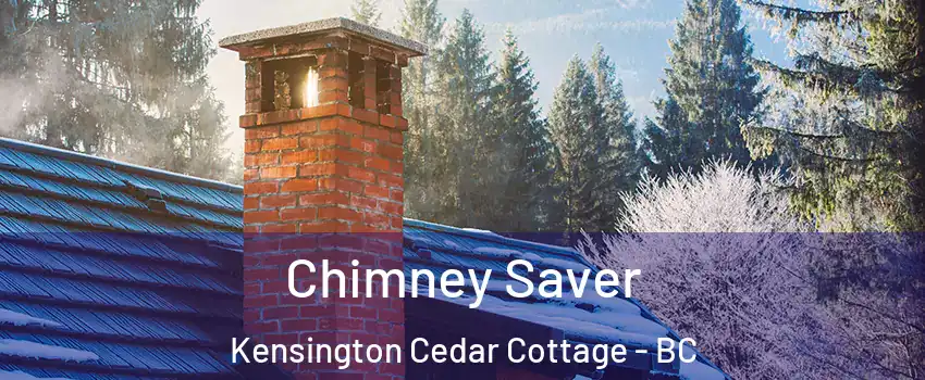  Chimney Saver Kensington Cedar Cottage - BC