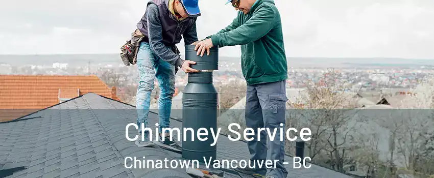 Chimney Service Chinatown Vancouver - BC