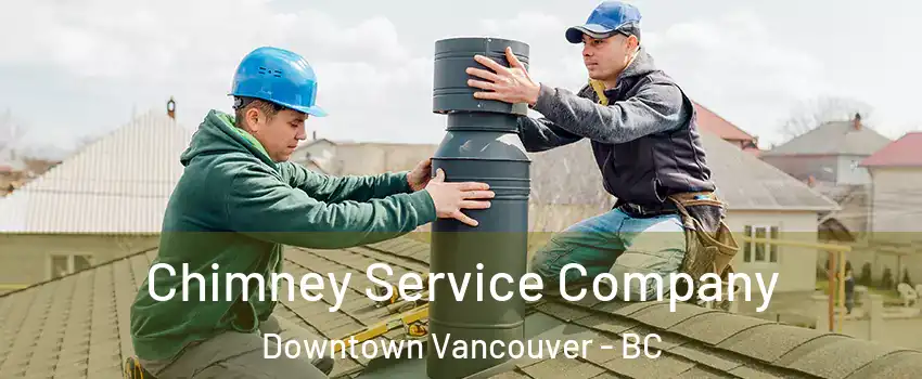  Chimney Service Company Downtown Vancouver - BC
