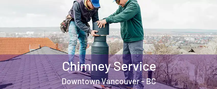  Chimney Service Downtown Vancouver - BC