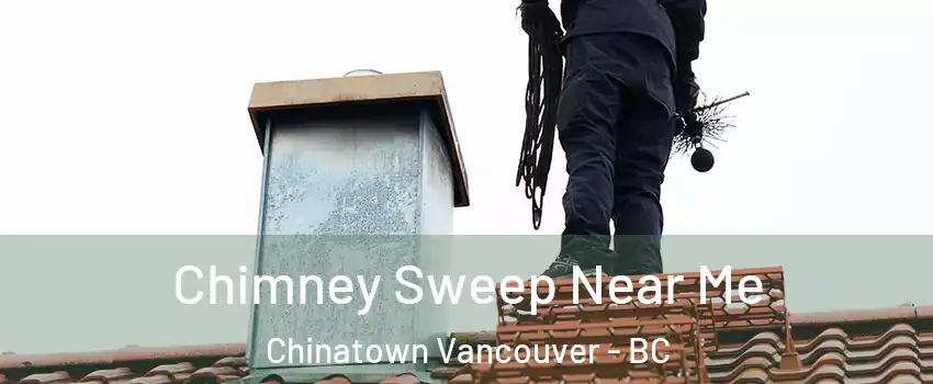  Chimney Sweep Near Me Chinatown Vancouver - BC