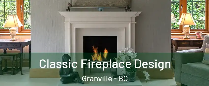  Classic Fireplace Design Granville - BC