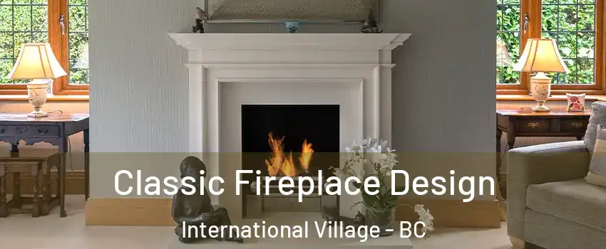  Classic Fireplace Design International Village - BC