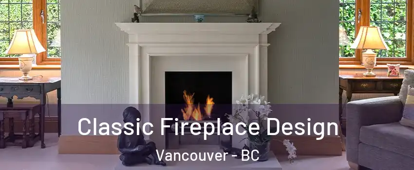  Classic Fireplace Design Vancouver - BC
