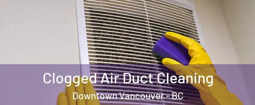  Clogged Air Duct Cleaning Downtown Vancouver - BC