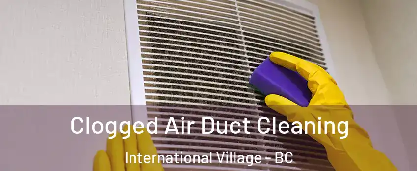 Clogged Air Duct Cleaning International Village - BC