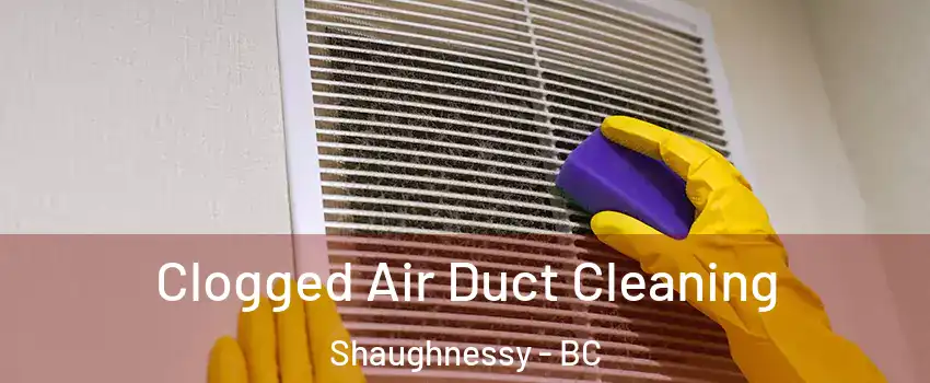  Clogged Air Duct Cleaning Shaughnessy - BC
