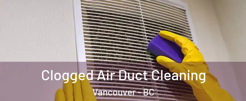  Clogged Air Duct Cleaning Vancouver - BC