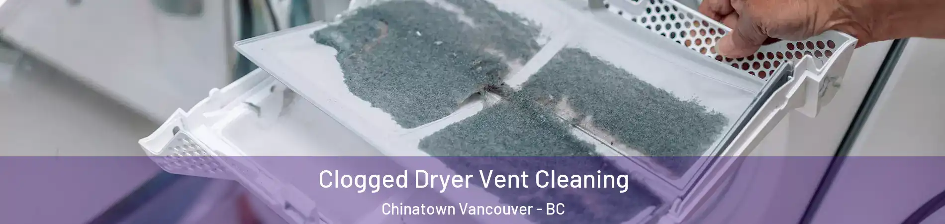  Clogged Dryer Vent Cleaning Chinatown Vancouver - BC