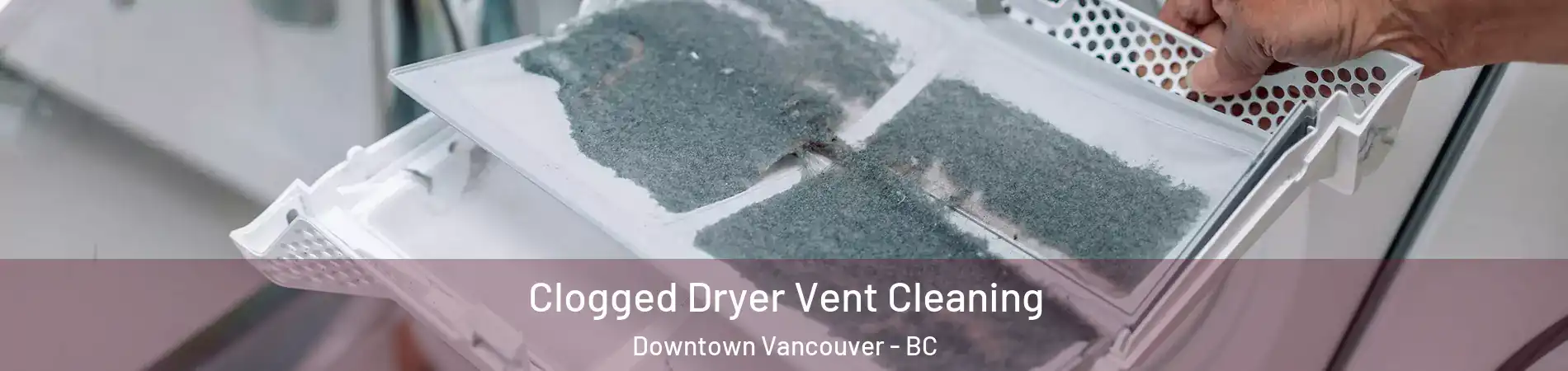  Clogged Dryer Vent Cleaning Downtown Vancouver - BC