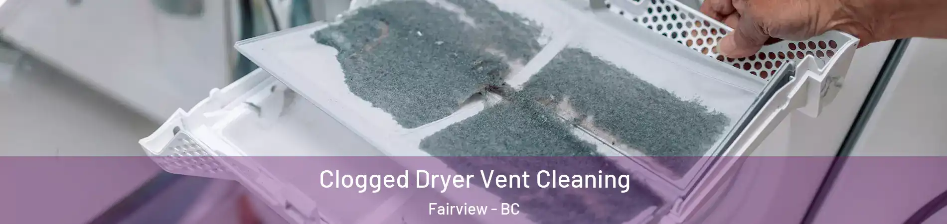 Clogged Dryer Vent Cleaning Fairview - BC