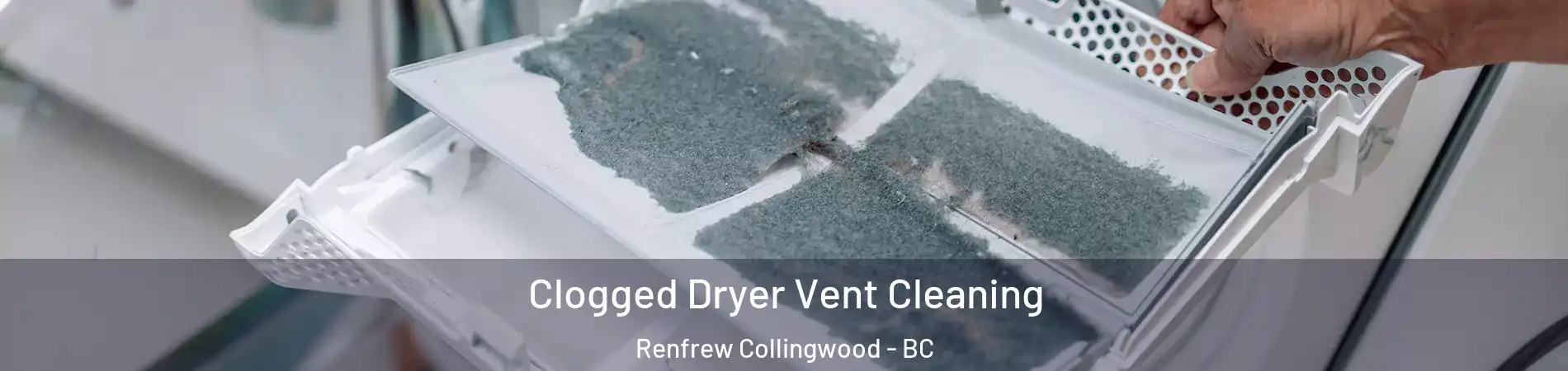  Clogged Dryer Vent Cleaning Renfrew Collingwood - BC