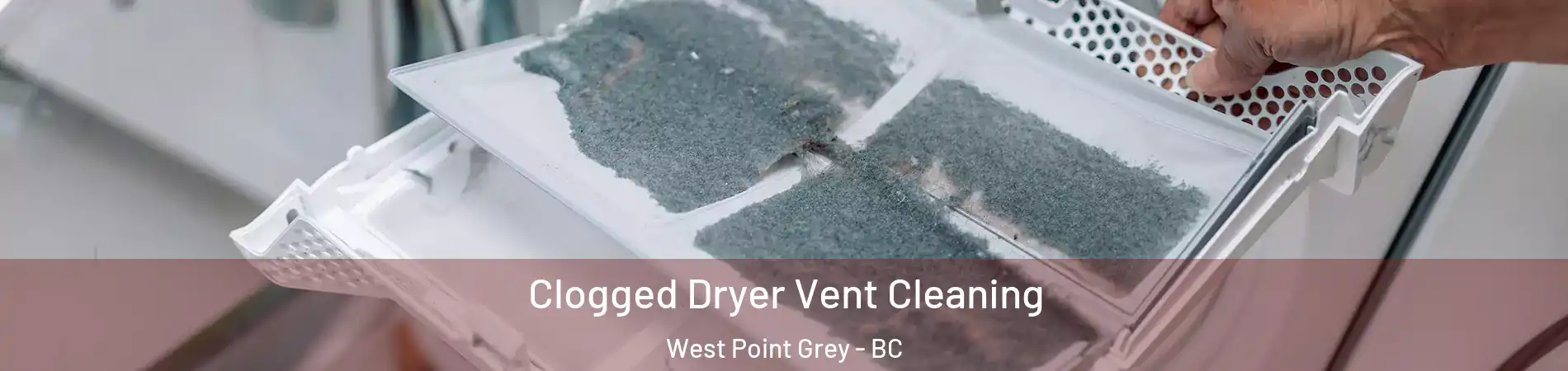  Clogged Dryer Vent Cleaning West Point Grey - BC