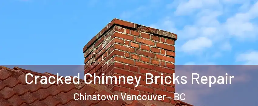  Cracked Chimney Bricks Repair Chinatown Vancouver - BC