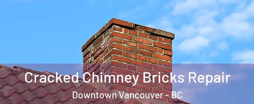  Cracked Chimney Bricks Repair Downtown Vancouver - BC