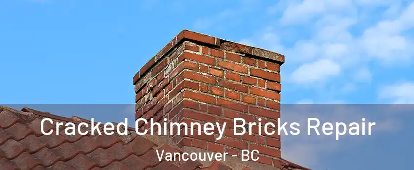  Cracked Chimney Bricks Repair Vancouver - BC
